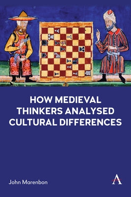 How Medieval Thinkers Analysed Cultural Differences by Marenbon, John