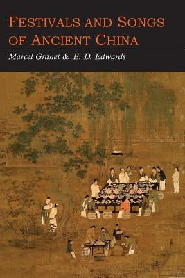 Festivals and Songs of Ancient China by Granet, Marcel