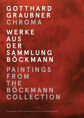 Gotthard Graubner: Chroma: Paintings from the Böckmann Collection by Graubner, Gotthard
