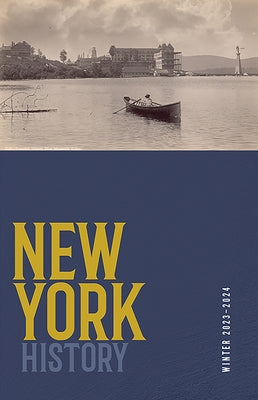 New York History, Volume 104, Number 2: Winter 2023-2024 by Chiles, Robert