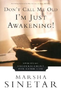 Don't Call Me Old--I'm Just Awakening!: Spiritual Encouragement for Later Life by Sinetar, Marsha