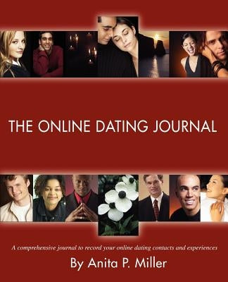 The Online Dating Journal: A comprehensive journal to record your online dating contacts and experiences by Miller, Anita P.