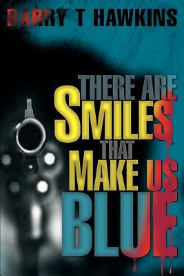 There Are Smiles That Make Us Blue by Hawkins, Barry T.
