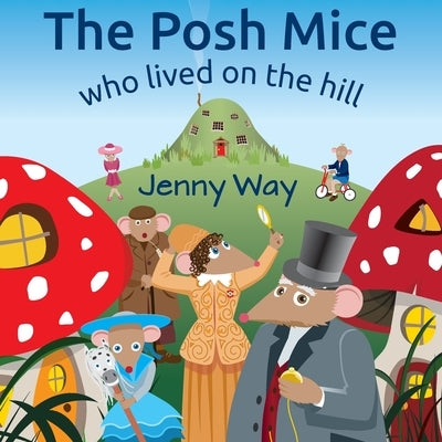 The Posh Mice Who Lived On the Hill by Way, Jenny