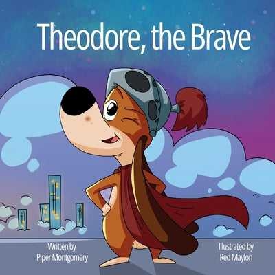 Theodore, the Brave by Montgomery, Piper
