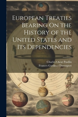 European Treaties Bearing On the History of the United States and Its Dependencies by Paullin, Charles Oscar