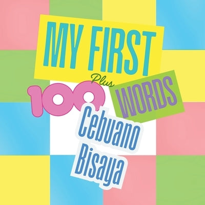 My First 100 plus Cebuano Bisaya Words: A bilingual learning and cultural connection book for families, children, and beginners. by Messick, Ligaya