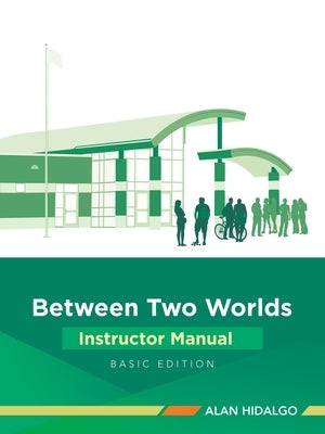 Between Two Worlds Instructor Manual: Basic Edition by Hidalgo, Alan