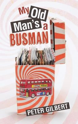My Old Man's a Busman by Gilbert, Peter B. a.