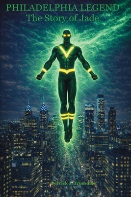 Philadelphia Legend: The Story of Jade by Truesdale, Derrick J.