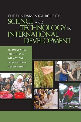 The Fundamental Role of Science and Technology in International Development: An Imperative for the U.S. Agency for International Development by National Research Council