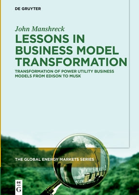 Transformation of the Electric Utility Business Model: From Edison to Musk by Manshreck, John