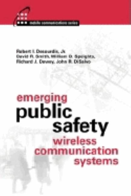 Emerging Public Safety Wireless Communication Systems by Desourdis, Robert, JR.