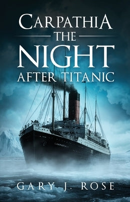 Carpathia by Rose, Gary J.