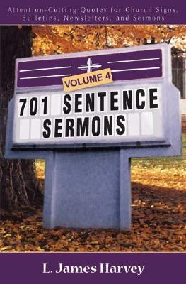 701 Sentence Sermons: Attention-Getting Quotes for Church Signs, Bulletins, Newsletters, and Sermons by Harvey, L. James