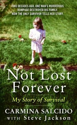 Not Lost Forever: My Story of Survival by Salcido, Carmina
