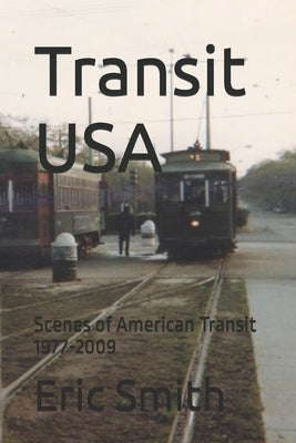 Transit USA: Scenes of American Transit 1977-2009 by Smith, Eric