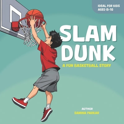 Slam Dunk !: A Fun Basketball Story For Kids Aged 8-10 by Parkar, Samina