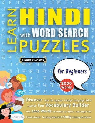 LEARN HINDI WITH WORD SEARCH PUZZLES FOR BEGINNERS - Discover How to Improve Foreign Language Skills with a Fun Vocabulary Builder. Find 2000 Words to by Lingua Classics