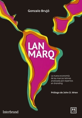 Lanmarq: The New Economy of the Latin Brands by Brujo, Gonzalo