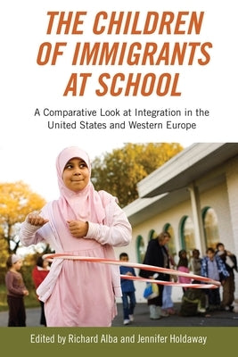 The Children of Immigrants at School: A Comparative Look at Integration in the United States and Western Europe by Alba, Richard