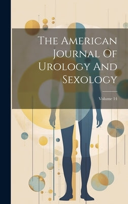 The American Journal Of Urology And Sexology; Volume 14 by Anonymous