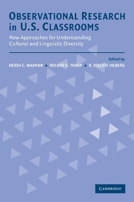Observational Research in U.S. Classrooms: New Approaches for Understanding Cultural and Linguistic Diversity by Waxman, Hersch C.