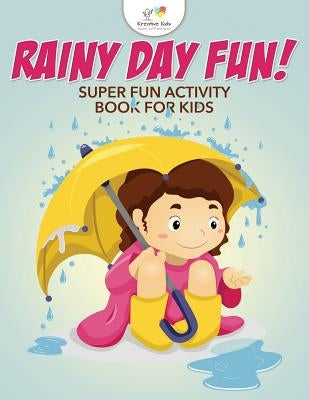 Rainy Day Fun! Super Fun Activity Book for Kids by Kreative Kids