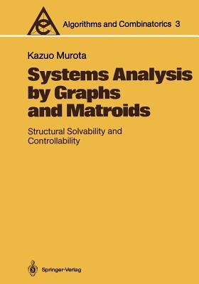 Systems Analysis by Graphs and Matroids: Structural Solvability and Controllability by Murota, Kazuo