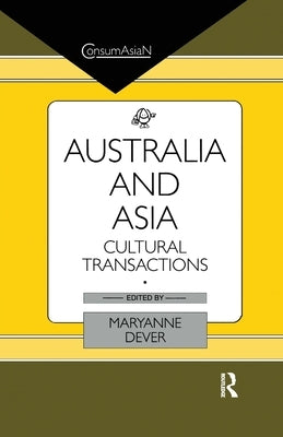 Australia and Asia: Cultural Transactions by Dever, Maryanne