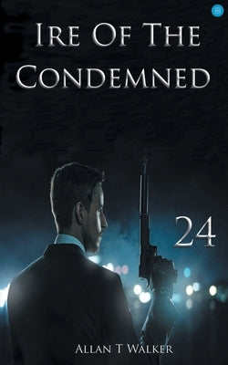 Ire Of The Condemned by Walker, Allan T.
