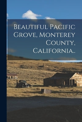 Beautiful Pacific Grove, Monterey County, California.. by Anonymous