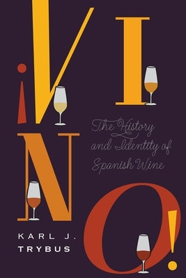 ¡Vino!: The History and Identity of Spanish Wine by Trybus, Karl J.