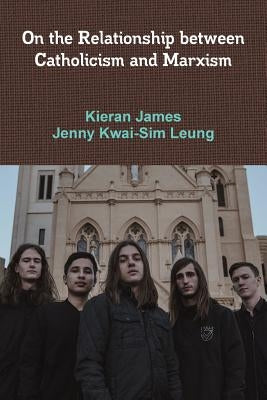 On the Relationship between Catholicism and Marxism by James, Kieran
