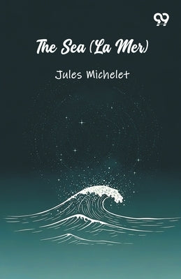 The Sea (La Mer) by Michelet, Jules