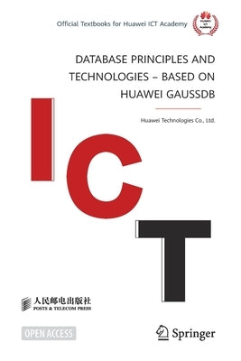 Database Principles and Technologies - Based on Huawei Gaussdb by Huawei Technologies Co Ltd