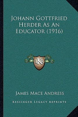 Johann Gottfried Herder as an Educator (1916) by Andress, James Mace