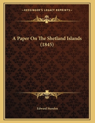 A Paper On The Shetland Islands (1845) by Standen, Edward