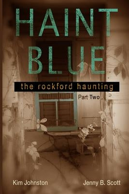 Haint Blue: The Rockford Haunting (Part Two) by Scott, Jenny B.