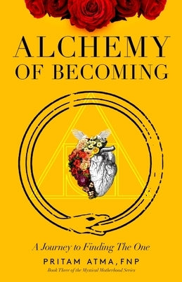 Alchemy of Becoming: A Journey to Finding the One by Atma, Pritam