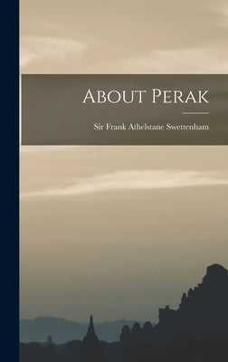 About Perak by Swettenham, Frank Athelstane