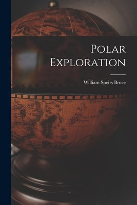 Polar Exploration by Bruce, William Speirs