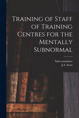 Training of Staff of Training Centres for the Mentally Subnormal by Sub-Committee