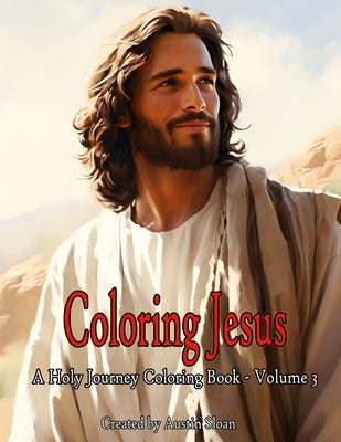 Coloring Jesus - A Holy Journey Coloring Book: Volume 3 by Sloan, Austin