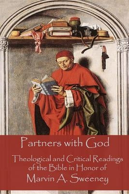 Partners with God: Theological and Critical Readings of the Bible in Honor of Marvin A. Sweeney by Frolov, Serge