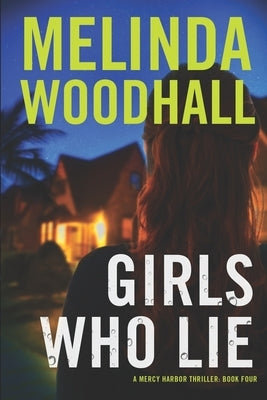 Girls Who Lie: A Mercy Harbor Thriller by Woodhall, Melinda