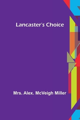 Lancaster's Choice by Alex McVeigh Miller