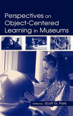 Perspectives on Object-Centered Learning in Museums by Paris, Scott G.