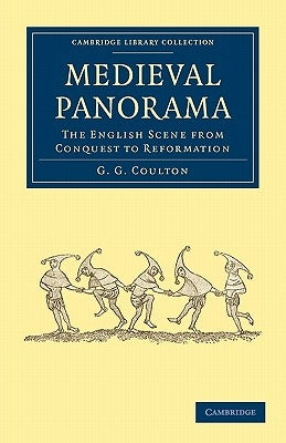 Medieval Panorama: The English Scene from Conquest to Reformation by Coulton, G. G.