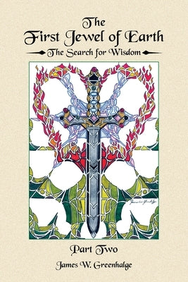 The First Jewel of Earth: The Search for Wisdom (Part Two) by Greenhalge, James W.